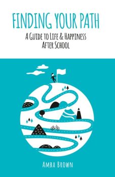 FINDING YOUR PATH – A GUIDE TO LIFE & HAPPINESS AFTER SCHOOL C